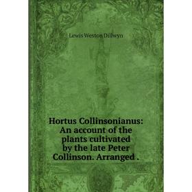 

Книга Hortus Collinsonianus: An account of the plants cultivated by the late Peter Collinson. Arranged.
