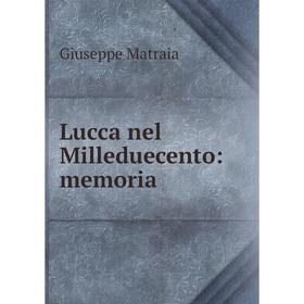 

Книга Lucca nel Milleduecento: memoria