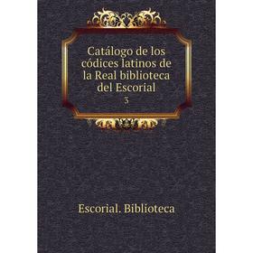 

Книга Catálogo de los códices latinos de la Real biblioteca del Escorial 3