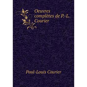 

Книга Oeuvres complètes de P-L Courier