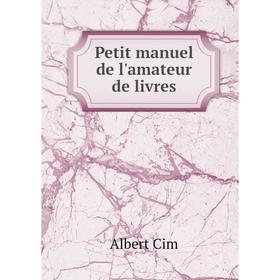 

Книга Petit manuel de l'amateur de livres