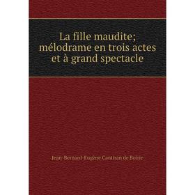 

Книга La fille maudite; mélodrame en trois actes et à grand spectacle