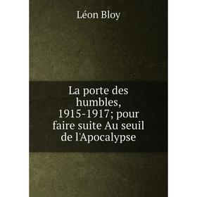

Книга La porte des humbles, 1915-1917; pour faire suite Au seuil de l'Apocalypse