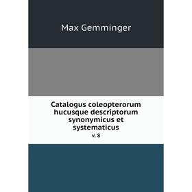 

Книга Catalogus coleopterorum hucusque descriptorum synonymicus et systematicus v. 8