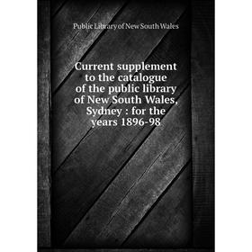 

Книга Current supplement to the catalogue of the public library of New South Wales, Sydney: for the years 1896-98