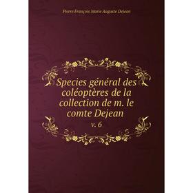 

Книга Species général des coléoptères de la collection de m. le comte Dejean v. 6