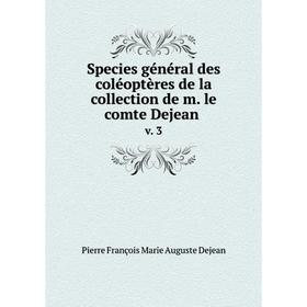 

Книга Species général des coléoptères de la collection de m. le comte Dejean v. 3