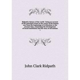 

Книга Ridpath's history of the world: being an account of the principal events in the career of the human race from the beginnings of civilization to