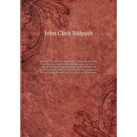 

Книга Ridpath's history of the world: being an account of the principal events in the career of the human race from the beginnings of civilization to