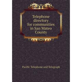 

Книга Telephone directory for communities in San Mateo County