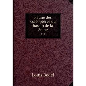 

Книга Faune des coléoptères du bassin de la Seine t. 1
