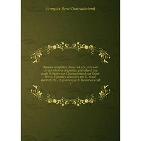 

Книга Oeuvres complètes Nouv éd rev avec soin sur les éditions originales, précédée d'une étude littéraire sur Chateaubriand par Saint-Beuve Vignettes