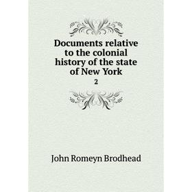 

Книга Documents relative to the colonial history of the state of New York 2