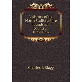 

Книга A history of the North Staffordshire hounds and country: 1825-1902