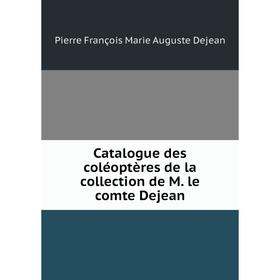 

Книга Catalogue des coléoptères de la collection de M. le comte Dejean