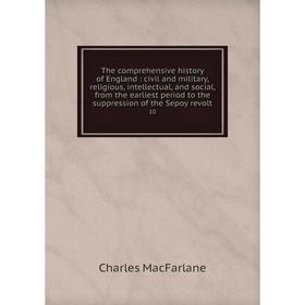 

Книга The comprehensive history of England: civil and military, religious, intellectual, and social, from the earliest period to the suppression of th
