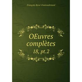 

Книга Oeuvres complètes 18, pt2