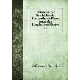 

Книга Urkunden zur Geschichte des Fürstenthums Rügen unter den Eingebornen Fürsten 1-3