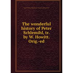 

Книга The wonderful history of Peter Schlemihl, tr. by W. Howitt. Orig. -ed