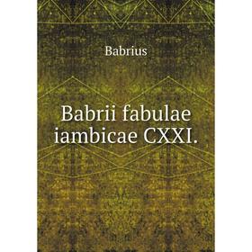 

Книга Babrii fabulae iambicae CXXI.