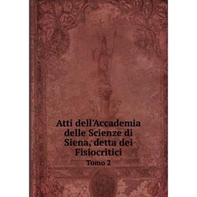 

Книга Atti dell'Accademia delle Scienze di Siena, detta dei Fisiocritici Tomo 2