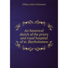 

Книга An historical sketch of the priory and royal hospital of st. Bartholomew