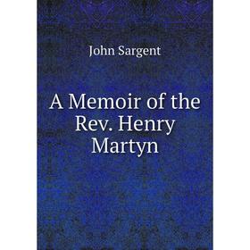 

Книга A Memoir of the Rev. Henry Martyn