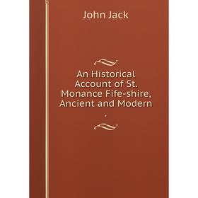

Книга An Historical Account of St. Monance Fife-shire, Ancient and Modern.