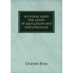 

Книга An essay upon the union of agriculture and manufactures