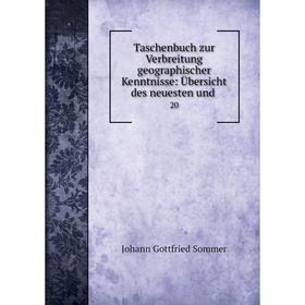 

Книга Taschenbuch zur Verbreitung geographischer Kenntnisse: Übersicht des neuesten und. 20