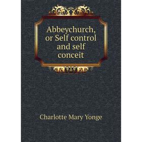 

Книга Abbeychurch, or Self control and self conceit