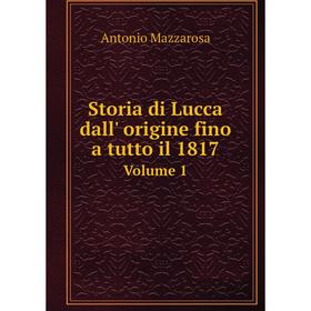 

Книга Storia di Lucca dall' origine fino a tutto il 1817. Volume 1