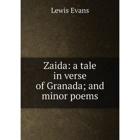 

Книга Zaida: a tale in verse of Granada; and minor poems