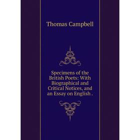 

Книга Specimens of the British Poets: With Biographical and Critical Notices, and an Essay on English.