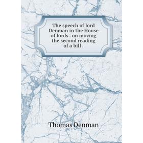 

Книга The speech of lord Denman in the House of lords. on moving the second reading of a bill.