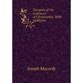 

Книга Synopsis of the evidences of Christianity. With additions