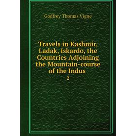 

Книга Travels in Kashmir, Ladak, Iskardo, the Countries Adjoining the Mountain-course of the Indus. 2