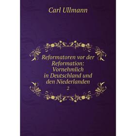 

Книга Reformatoren vor der Reformation: Vornehmlich in Deutschland und den Niederlanden 2