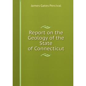 

Книга Report on the Geology of the State of Connecticut