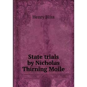 

Книга State trials by Nicholas Thirning Moile