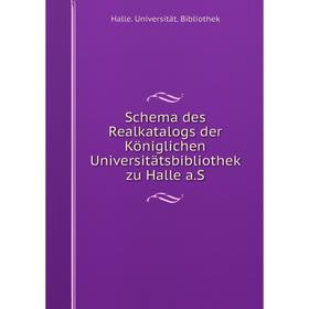 

Книга Schema des Realkatalogs der Königlichen Universitätsbibliothek zu Halle a. S