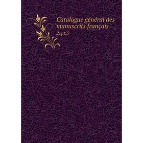 

Книга Catalogue général des manuscrits français 2, pt. 5