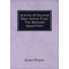 

Книга Scenes of Joy and Woe: Scene First: The Blessed Apparition