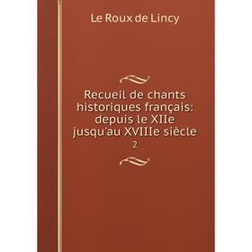 

Книга Recueil de chants historiques français: depuis le XIIe jusqu'au XVIIIe siècle 2