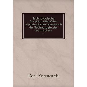 

Книга Technologische Encyklopadie: Oder, alphabetisches Handbuch der Technologie, der technischen. 11