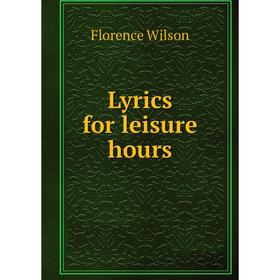 

Книга Lyrics for leisure hours