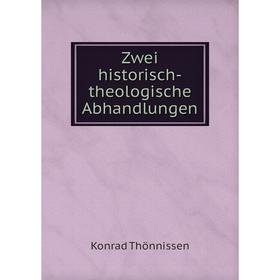 

Книга Zwei historisch-theologische Abhandlungen