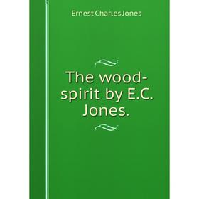 

Книга The wood-spirit by E. C. Jones.