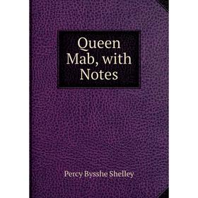 

Книга Queen Mab, with Notes