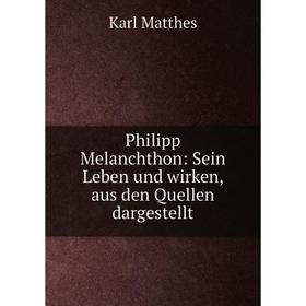 

Книга Philipp Melanchthon: Sein Leben und wirken, aus den Quellen dargestellt